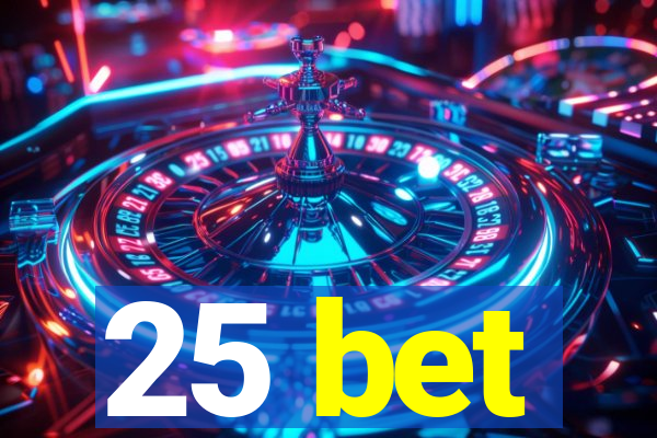 25 bet